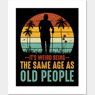 It's Weird Being The Same Age As Old People Posters and Art